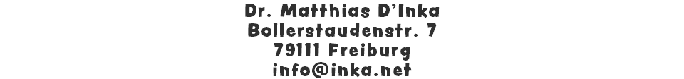 Dr. Matthias D'Inka Bollerstaudenstr. 7 79111 Freiburg info@inka.net